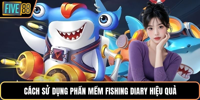Cách sử dụng phần mềm Fishing Diary hiệu quả