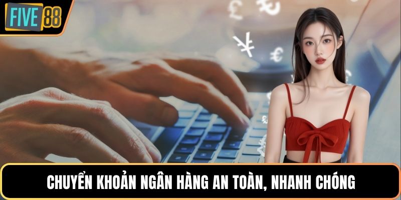 Chuyển khoản ngân hàng an toàn, nhanh chóng