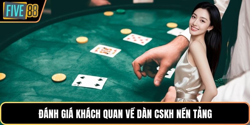 Đánh giá khách quan về dàn CSKH nền tảng 