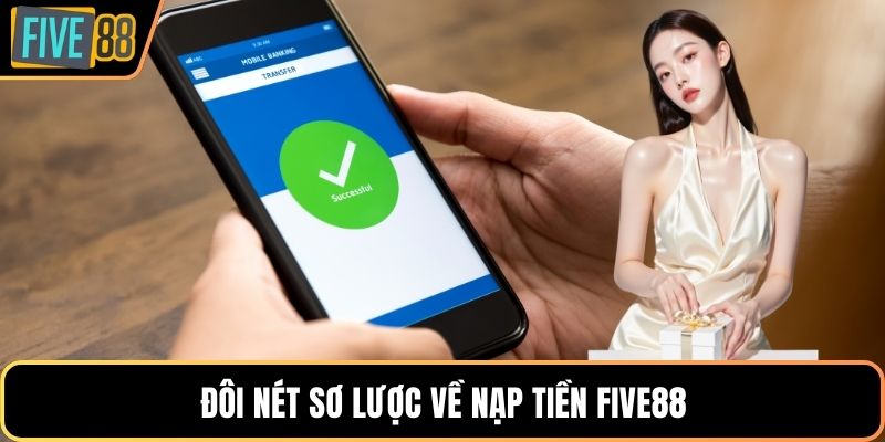 Đôi nét sơ lược về nạp tiền Five88