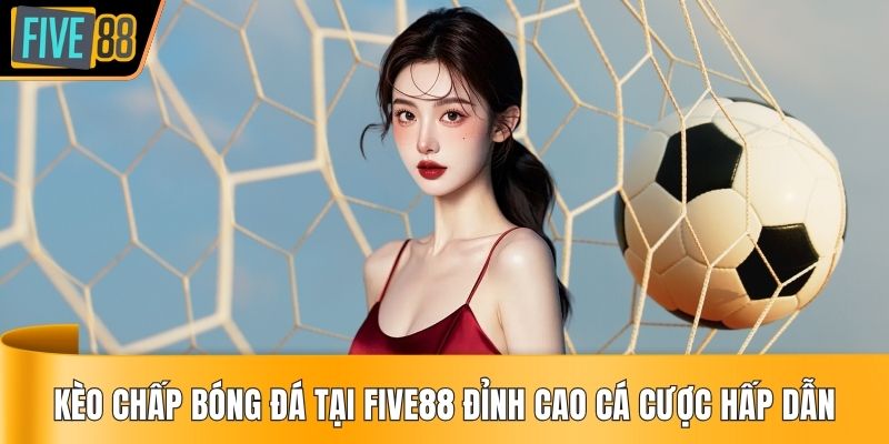 kèo chấp bóng đá