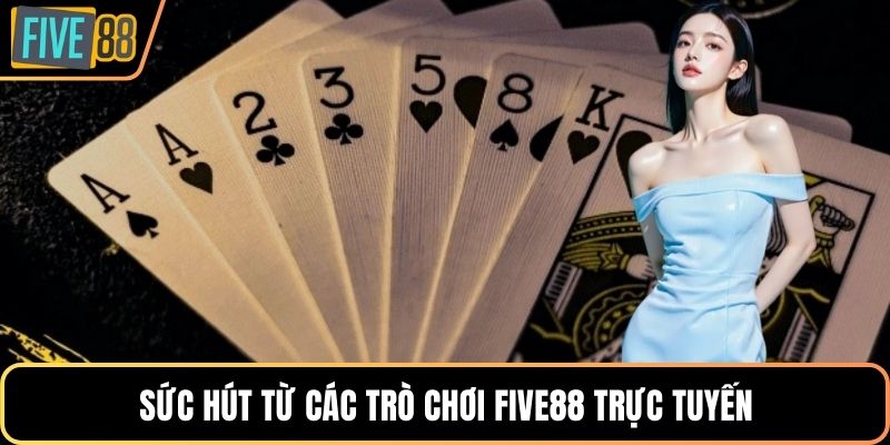 Sức hút từ các trò chơi Five88 trực tuyến