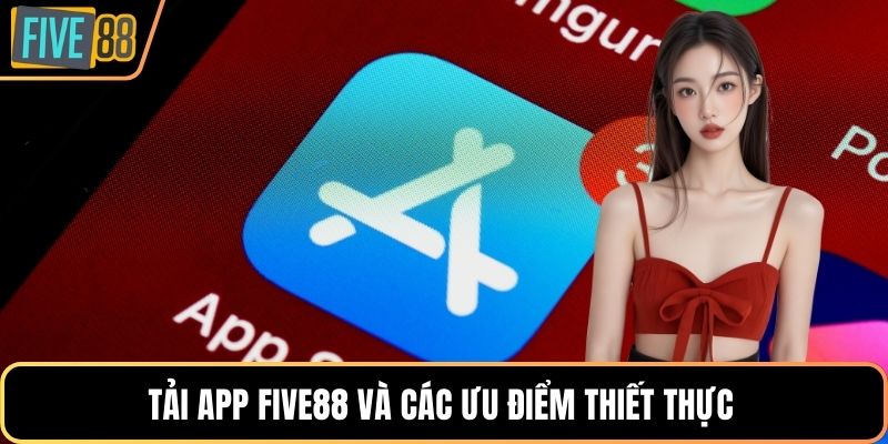 Tải app Five88 và các ưu điểm thiết thực 
