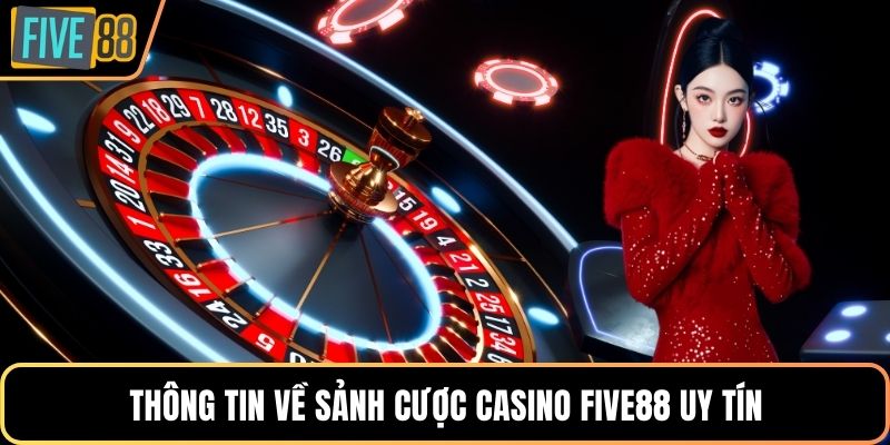 Thông tin về sảnh cược Casino Five88 uy tín