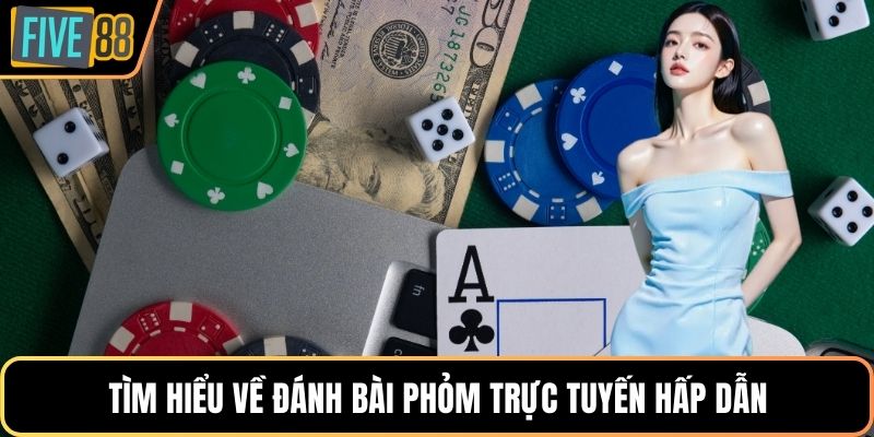 Tìm hiểu về đánh bài phỏm trực tuyến hấp dẫn