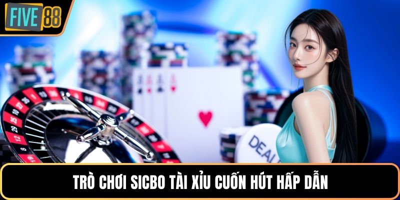 Trò chơi sicbo tài xỉu cuốn hút hấp dẫn